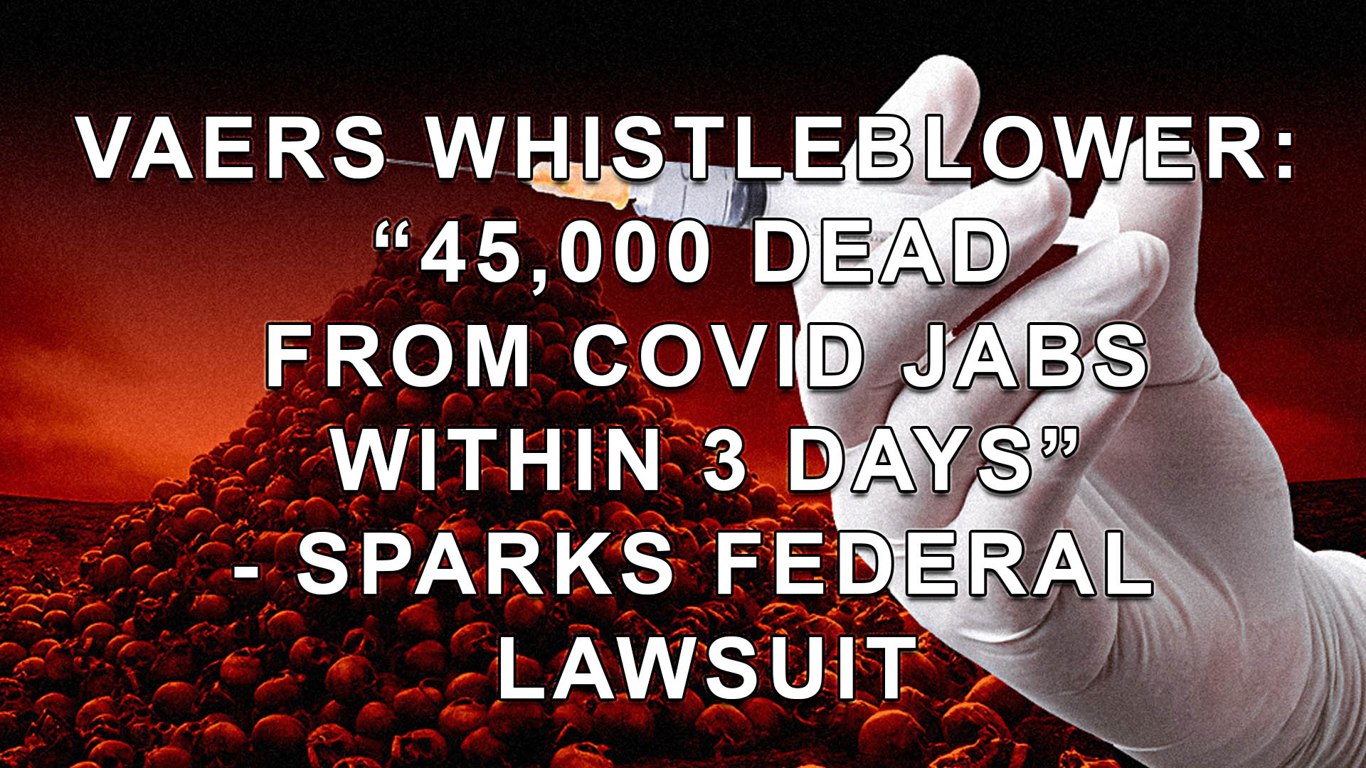 VAERS Whistleblower: “45,000 Dead From Covid-19 Vaccines Within 3 Days”, Sparks Lawsuit Against Federal Government – Daily Expose