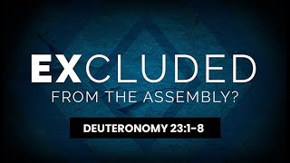 Excluded From the Assembly? (Deuteronomy 23:1-8) - 119 Ministries