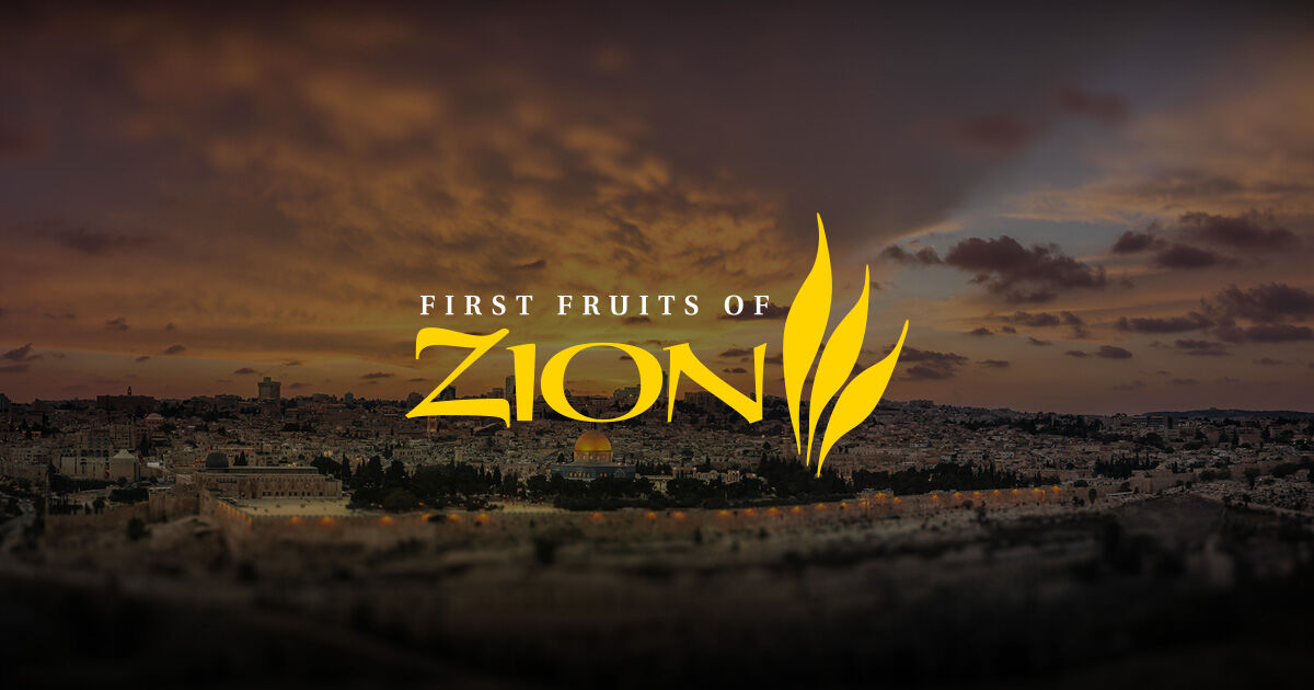 FIRST FRUITS OF ZION