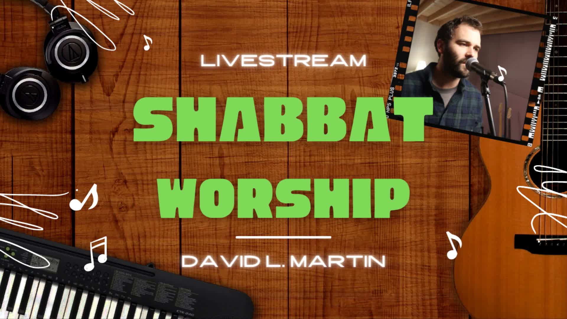 Shabbat Worship Livestream! [David L. Martin]