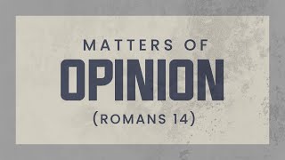 Matters of Opinion (Romans 14) - 119 Ministries