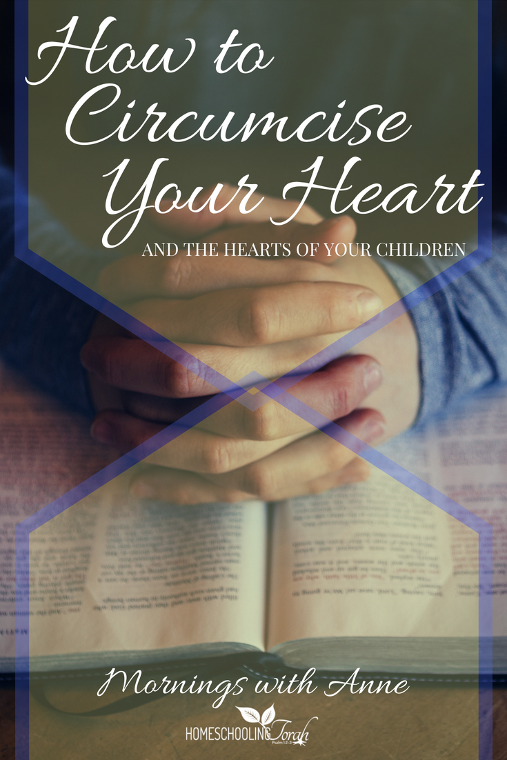 How to Circumcise Your Heart and the Hearts of Your Children | Homeschooling Torah