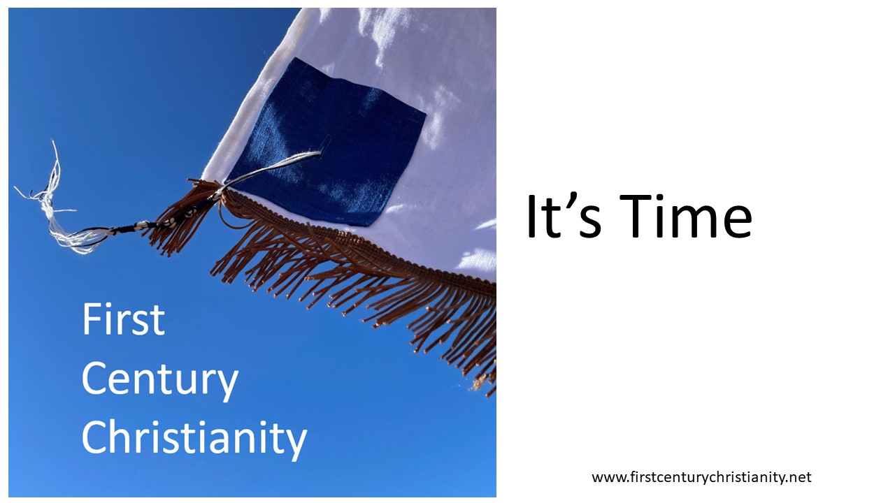 It's time - First Century Christianity