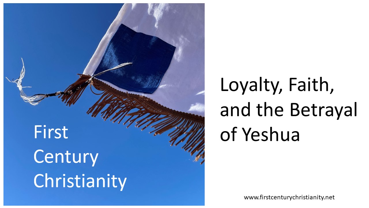 Loyalty, Faith, and the Betrayal of Yeshua - First Century Christianity