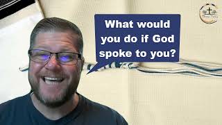 What would you do if God spoke to you?