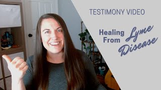 Healing From Late Stage Lyme Disease [Testimony Video]