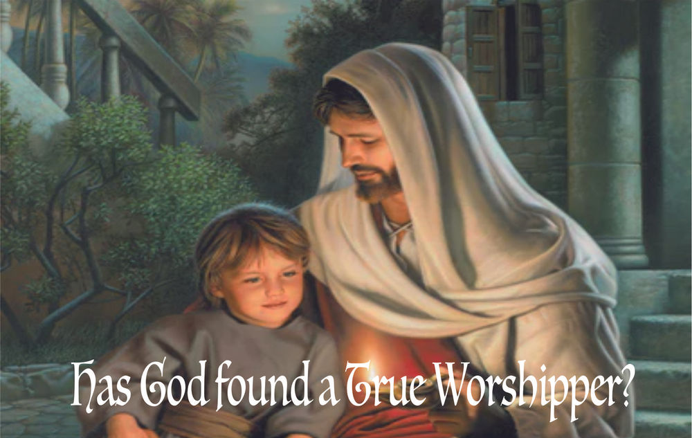 Has God found a True Worshipper?