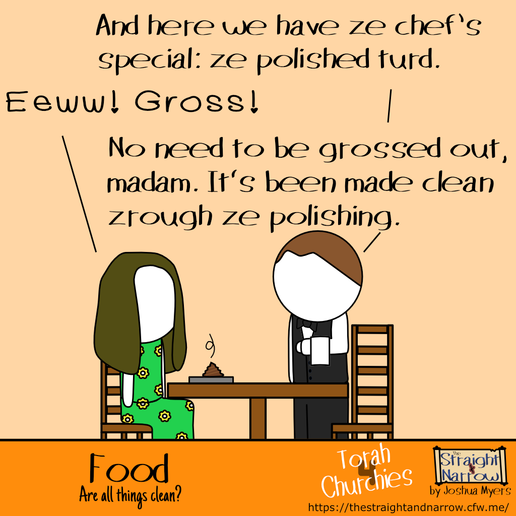 The Straight + Narrow - Torah 4 Churchies: Food - Are all things clean?