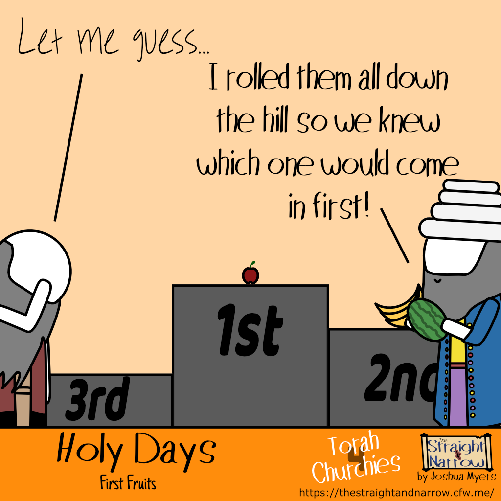 The Straight + Narrow - Torah 4 Churchies: Holy Days - First Fruits