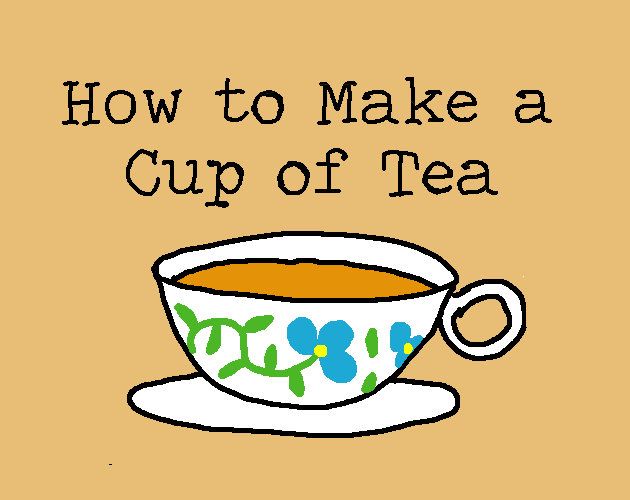 How to Make a Cup of Tea by WORLDENDDISK, Jian_Zen, cellez27