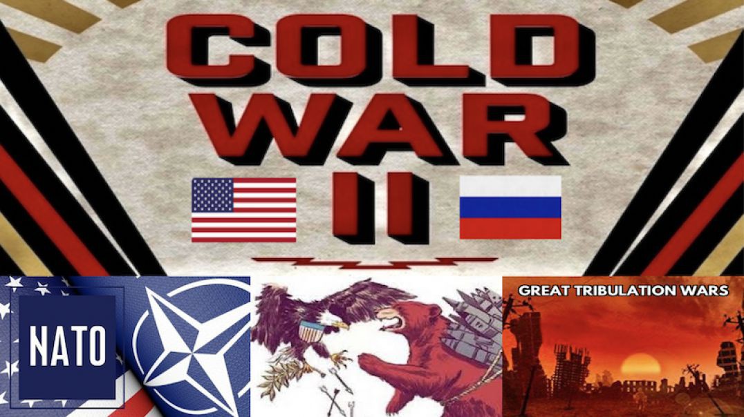 COLD WAR II, the NATO Beast, the American Eagle, the Russian Bear, and the Great Tribulation Wars-SD