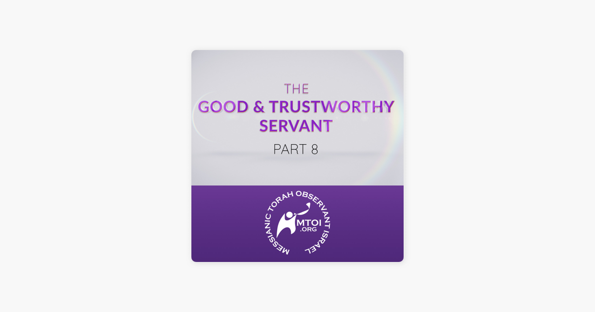 ‎Messianic Torah Observant Israel: The Good & Trustworthy Servant | Part 8 on Apple Podcasts