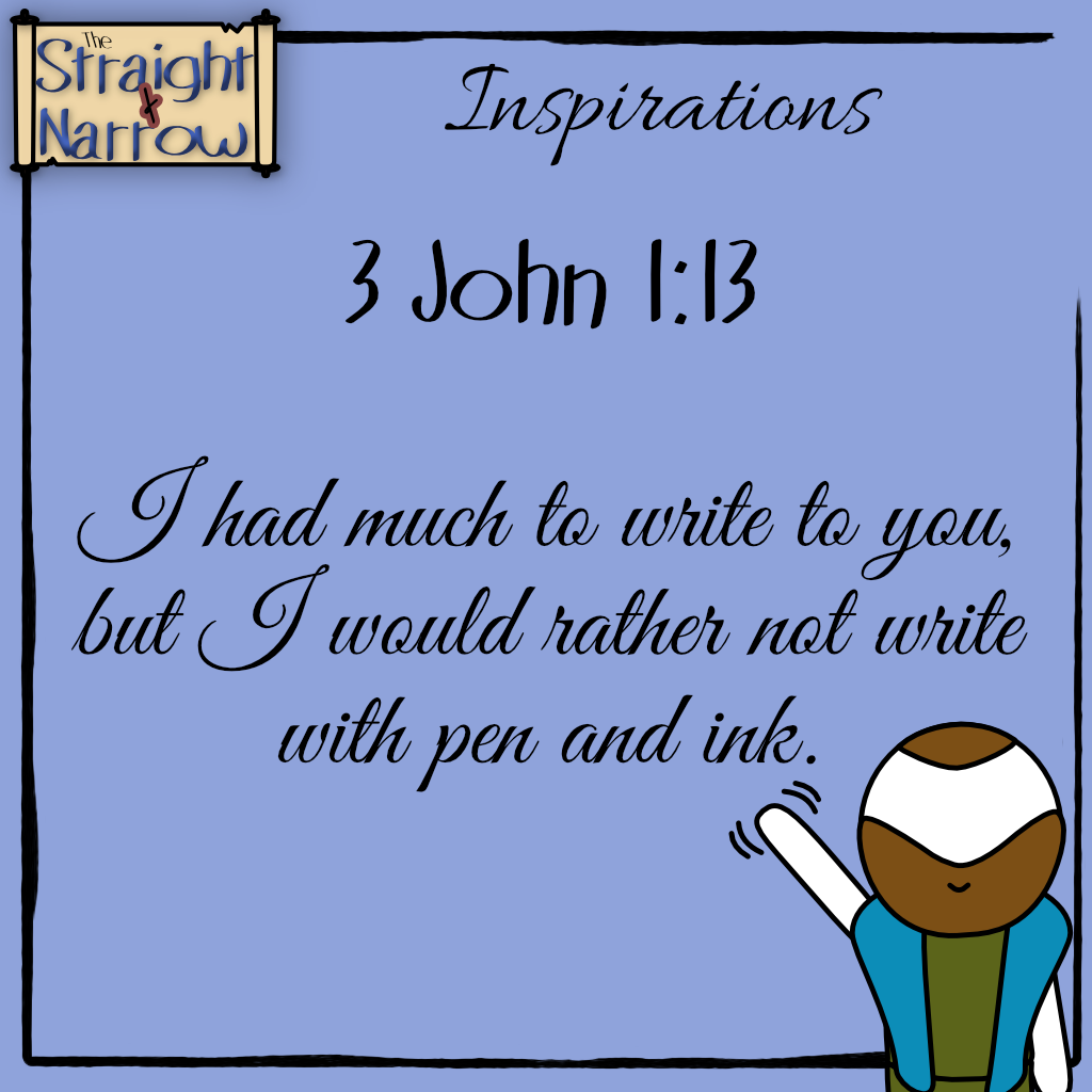 The Straight + Narrow - Inspirations: 3 John 1:13