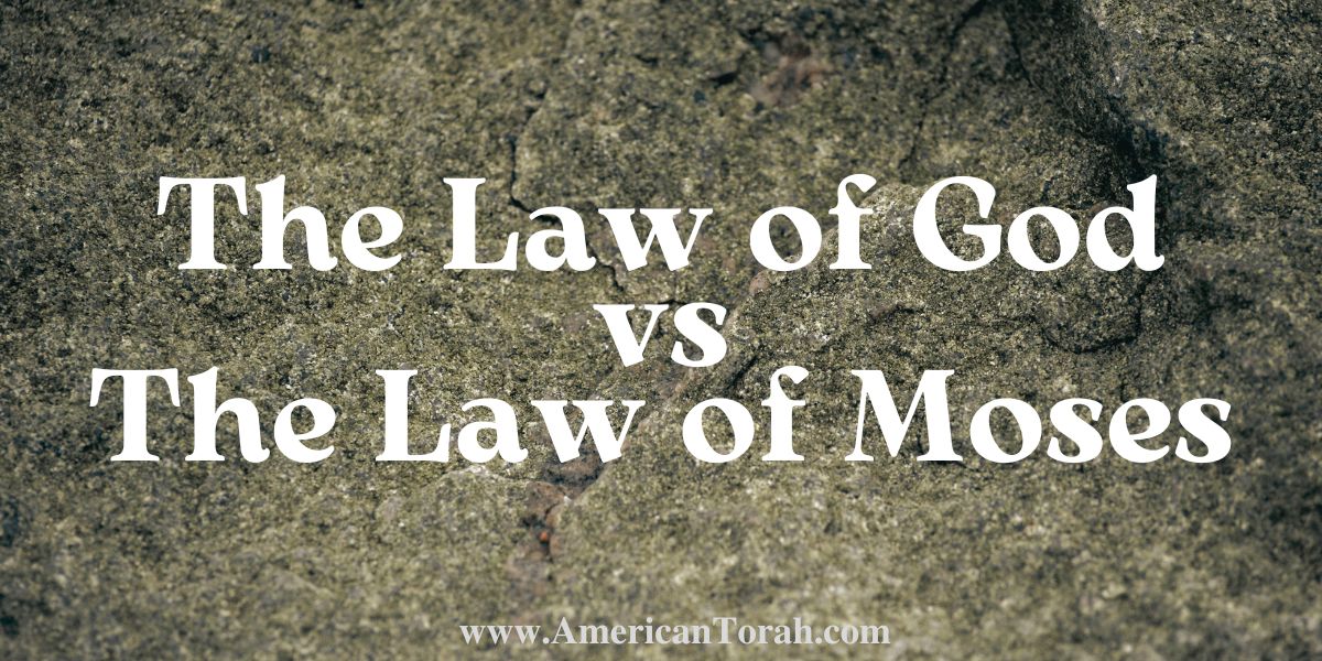 The Law of God vs the Law of Moses - American Torah