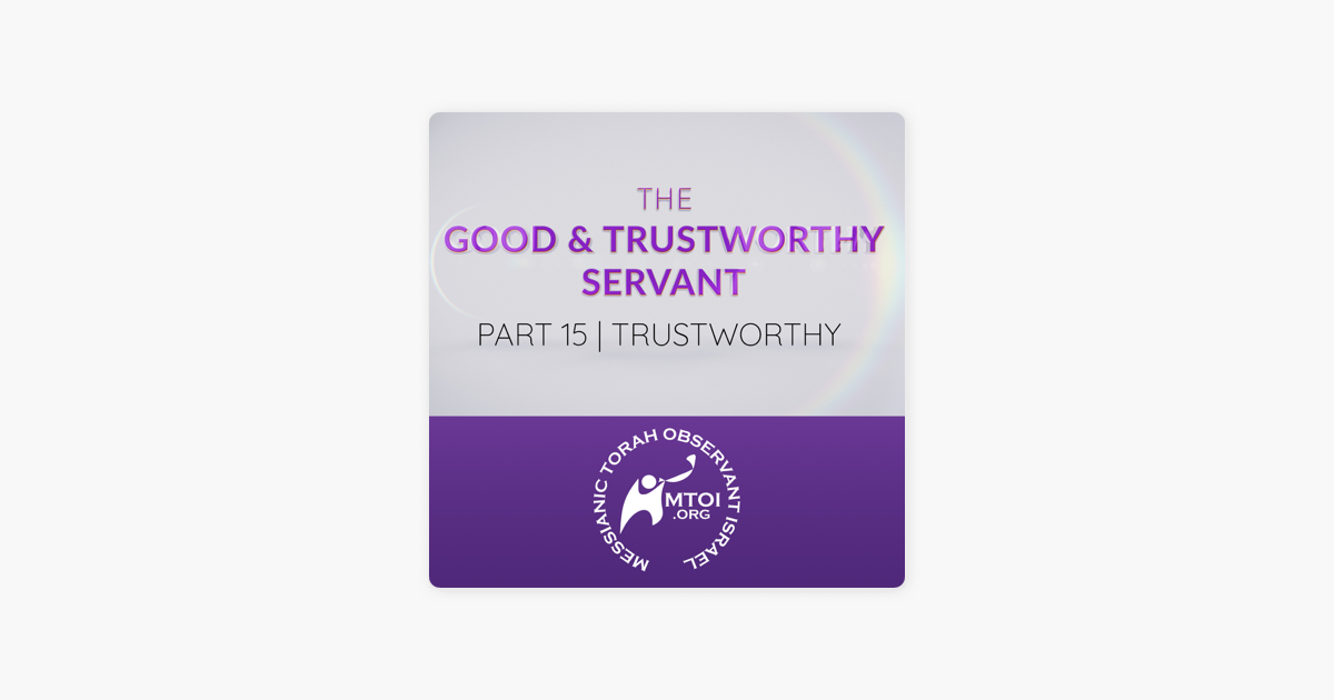 ‎Messianic Torah Observant Israel: The Good & Trustworthy Servant | Part 15 | Trustworthy on Apple Podcasts