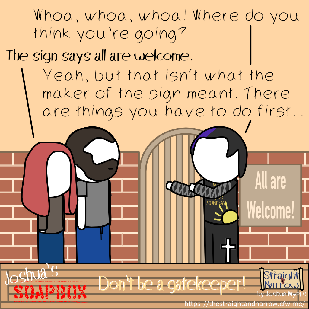 The Straight + Narrow - Joshua's Soapbox: Don't be a gatekeeper!