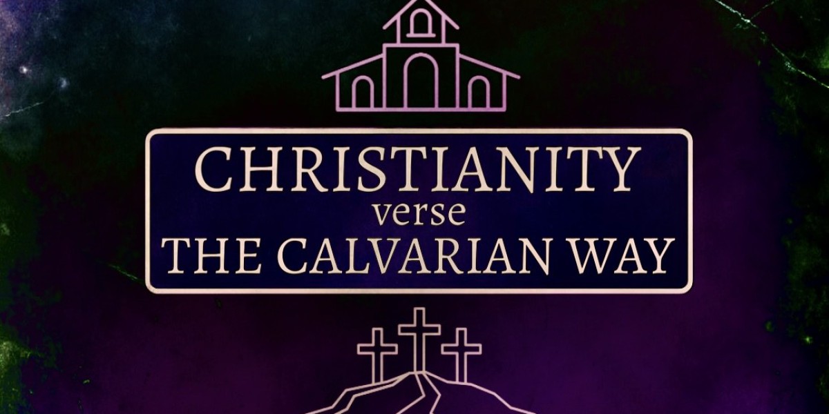 Christianity Verses the Calvarian Way