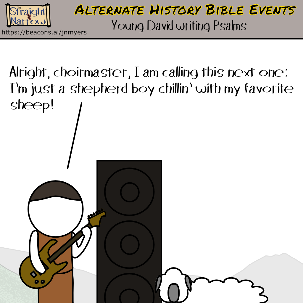 The Straight + Narrow - Alternate History Bible Events: Young David writing Psalms