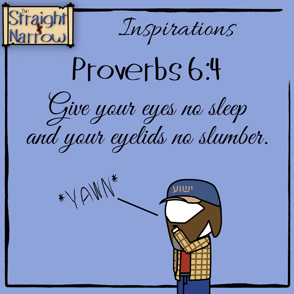 The Straight + Narrow - Inspirations: Proverbs 6:4