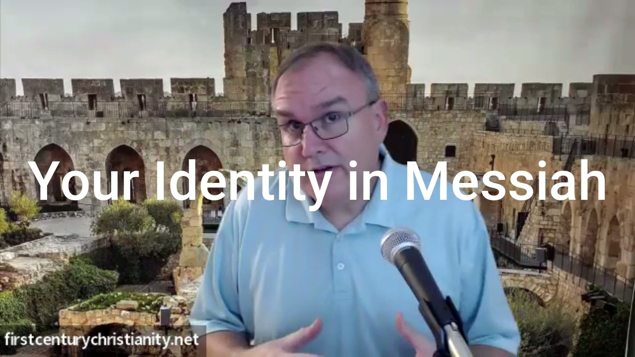 Your Identity in Messiah - First Century Christianity