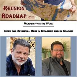 Reunion Roadmap Midrash: Need for Spiritual Rain in Measure and in Season