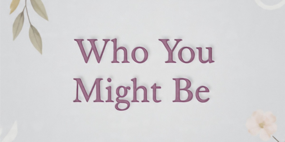 Who You Might Be
